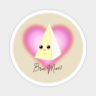 Brie Mine? Valentines Day Cute Brie Pun Magnet